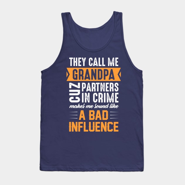 Grandpa Partners in Crime Sound Like Bad Influence Tank Top by boldifieder